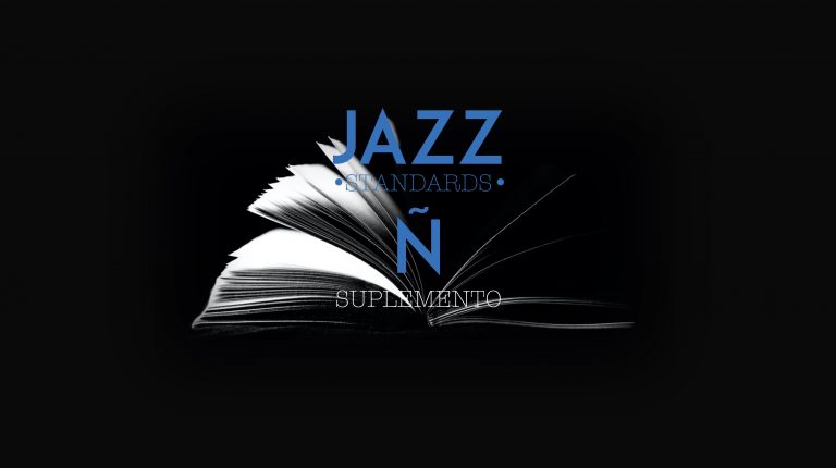 Con el Jazz hemos topado: Diccionario de Standards (Ñ – suplemento)
