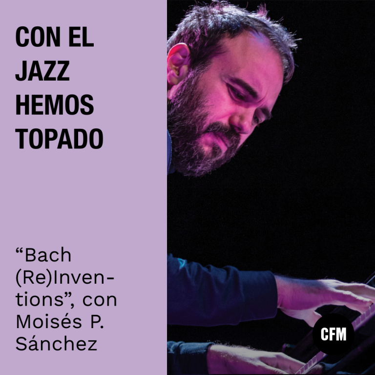 Con el Jazz hemos topado: «Bach (Re)Inventions» con Moisés P. Sánchez