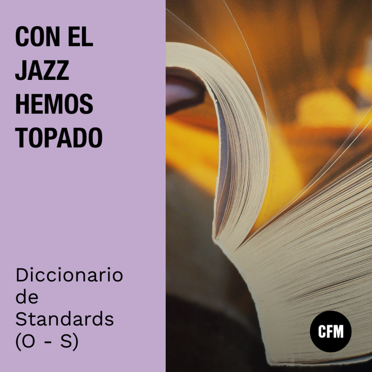 Con el Jazz hemos topado: Diccionario de Standards (O – S)