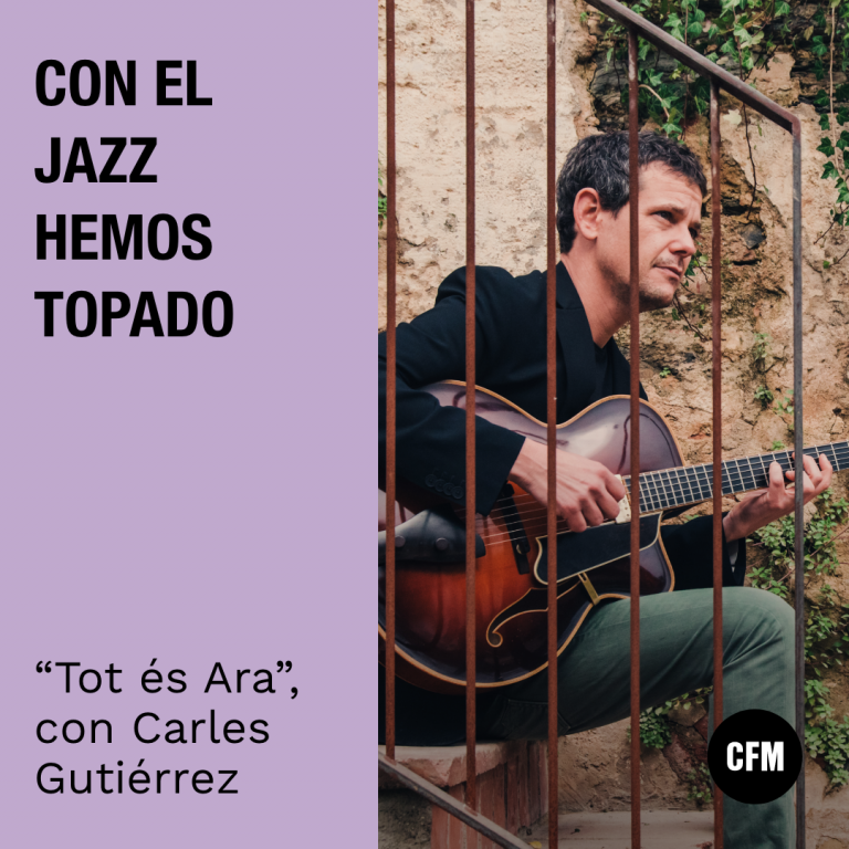 Con el Jazz hemos topado: «Tot és Ara» con Carles Gutiérrez