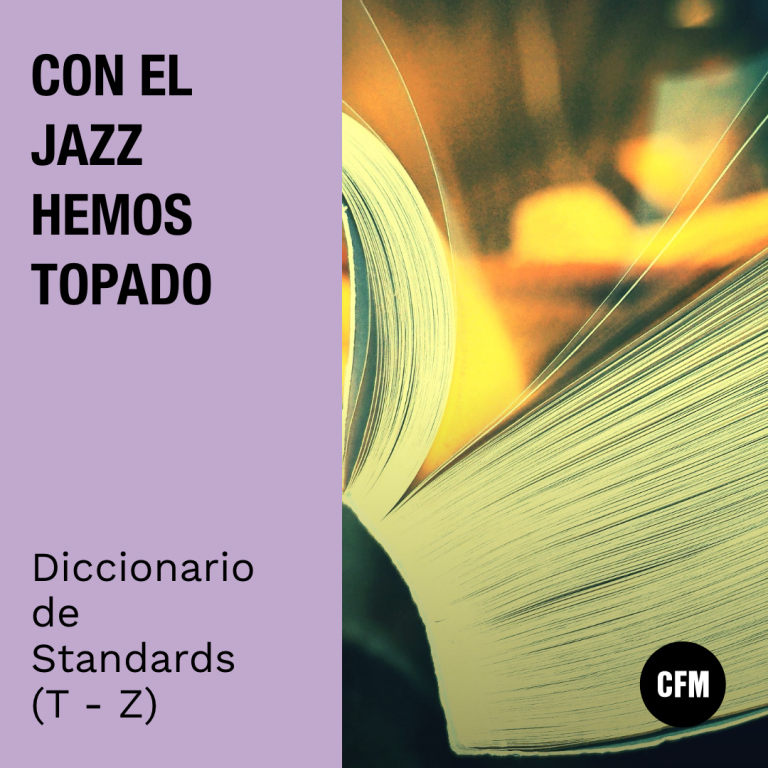 Con el Jazz hemos topado: Diccionario de Standards (T – Z)
