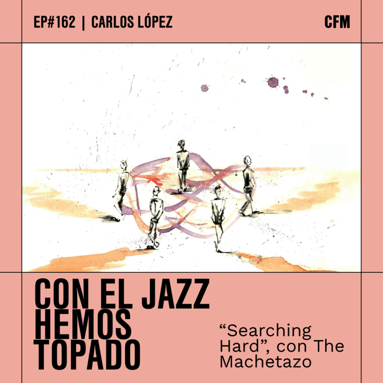 Con el Jazz hemos topado I «Searching Hard» con The Machetazo