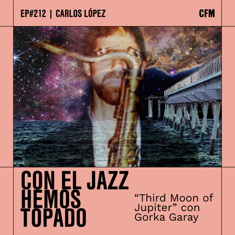 «Third Moon of Jupiter» con Gorka Garay | Con el jazz hemos topado