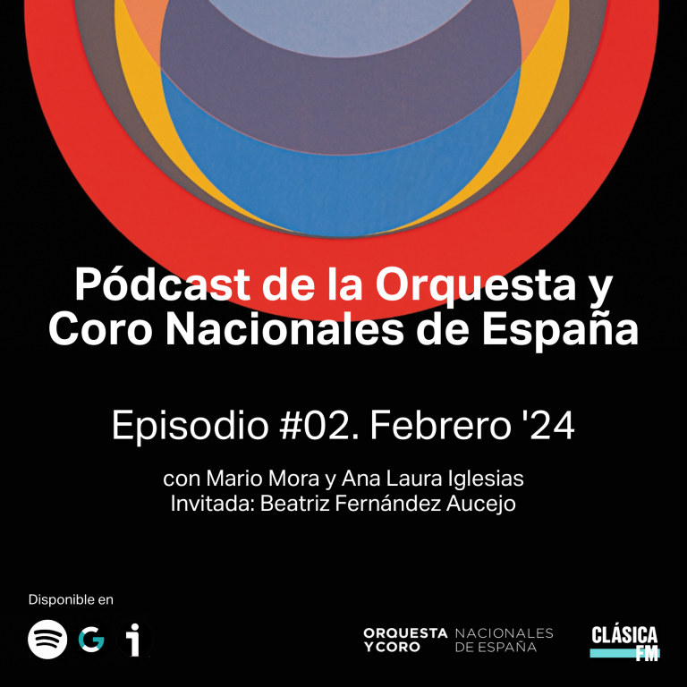 Podcast de la Orquesta y Coro Nacionales de España | Febrero, 2024