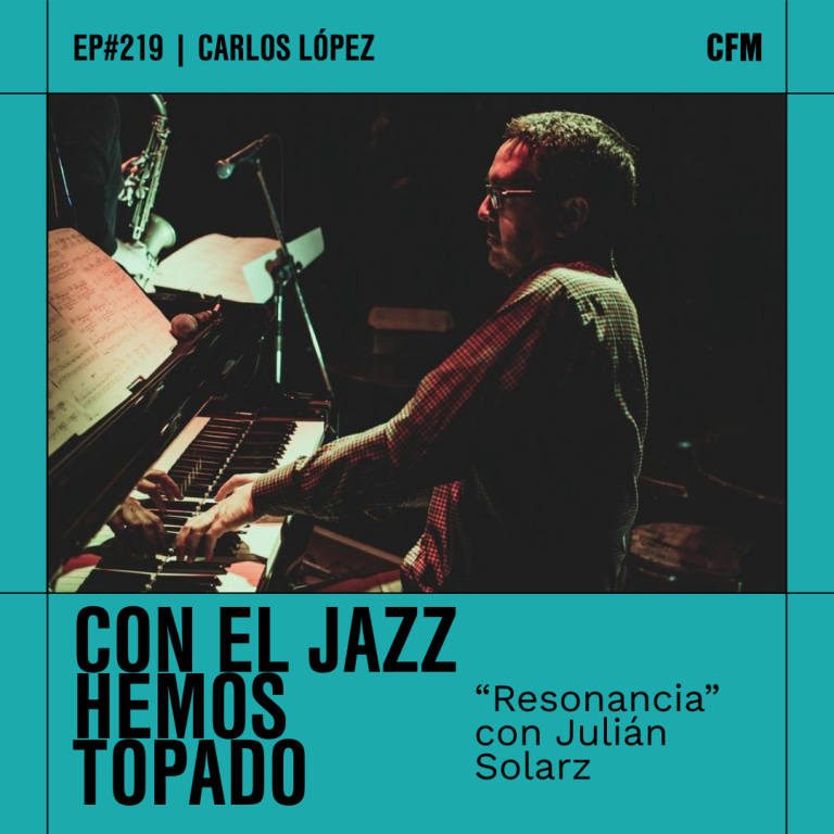 «Resonancia» con Julián Solarz | Con el Jazz hemos topado