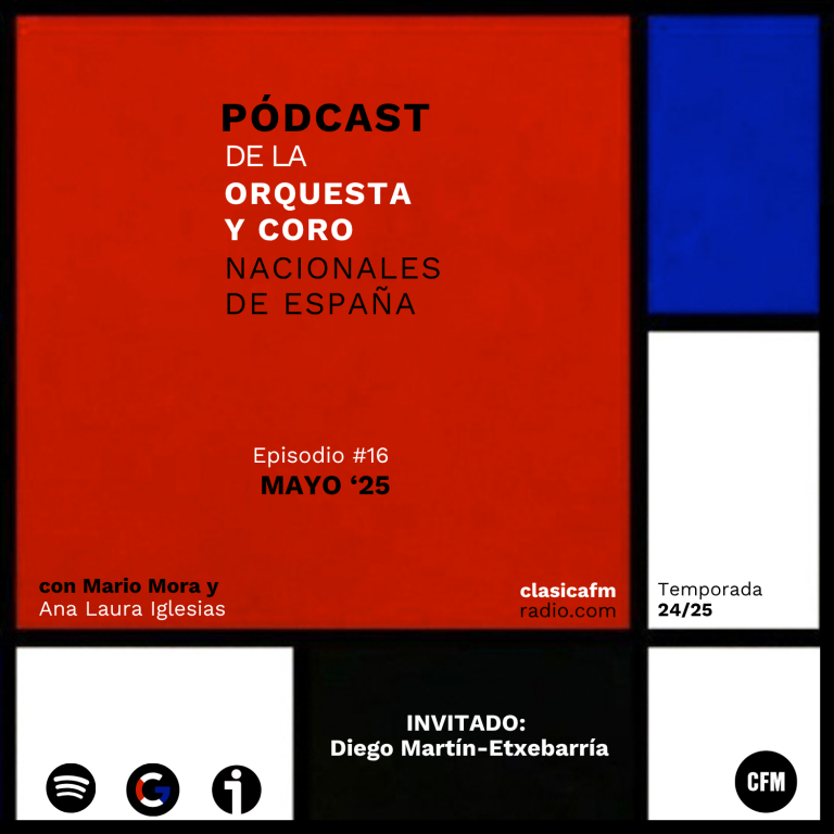 Mayo, 2025 ft. Diego Martín-Etxebarría | Pódcast de la Orquesta y Coro Nacionales de España